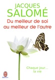 Jacques Salomé - Du meilleur de soi au meilleur de l'autre - Vivre avec les autres ; Vivre avec les miens ; Vivre avec soi.