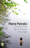 Pierre Patrolin - La traversée de la France à la nage.