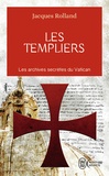 Jacques Rolland - Les templiers - Les archives secrètes du Vatican.