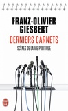 Franz-Olivier Giesbert - Derniers carnets - Scènes de la vie politique.
