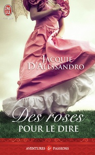 Jacquie D'Alessandro - Des roses pour le dire.