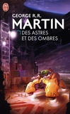 George R. R. Martin - Des astres et des ombres.