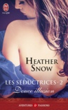 Heather Snow - Les séductrices Tome 2 : Douce illusion.