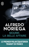 Alfredo Noriega - Mourir, la belle affaire !.