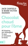 Jack Canfield et Mark Victor Hansen - Chocolat chaud pour l'âme - 80 histoires qui réchauffent le coeur et remontent le moral.