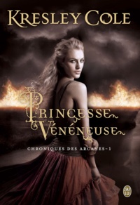 Kresley Cole - Chroniques des arcanes Tome 1 : Princesse vénéneuse.