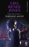 Lisa Renee Jones - Sombre, divin et mortel Tome 2 : Indécent secret.