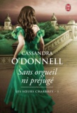 Cassandra O'Donnell - Les soeurs Charbrey Tome 1 : Sans orgueil ni préjugé.
