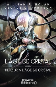 William F. Nolan et George C. Johnson - L'âge de cristal - Suivi de Retour à l'âge de cristal.