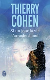 Thierry Cohen - Si un jour la vie t'arrache à moi.