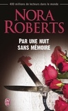 Nora Roberts - Par une nuit sans mémoire.