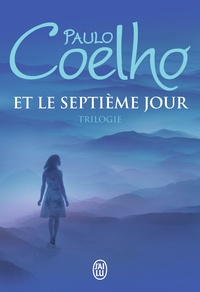 Paulo Coelho - Et le septième jour - Trilogie : Sur le bord de la rivière Piedra je me suis assise et j'ai pleuré ; Veronika décide de mourir ; Le démon et mademoiselle Prym.