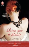 Jess Michaels - Les amantes Tome 2 : Rien que pour le plaisir.
