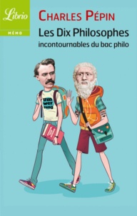 Charles Pépin - Les dix philosophes incontournables du bac philo.