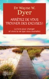 Wayne-W Dyer - Arrêtez de vous trouver des excuses ! - Les secrets de la loi de l'attraction.