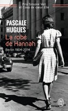 Pascale Hugues - La robe de Hannah - Berlin 1904-2014.