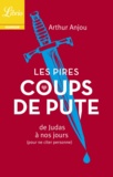 Arthur Anjou - Les pires coups de pute - De Judas à nos jours (pour ne citer personne).