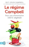 T. Colin Campbell - Le régime Campbell - Pour une alimentation 100 % végétale.