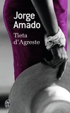 Jorge Amado - Tieta d'Agreste - Gardienne de chèvres ou le retour de la fille prodigue, mélodramatique feuilleton en cinq épisodes sensationnels et un surprenant épilogue : émotion et suspense !.