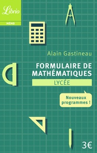 Alain Gastineau - Formulaire de mathématiques Lycée - Nouveaux programmes.