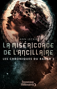 Ann Leckie - Les chroniques du Radch Tome 3 : La miséricorde de l'ancillaire.