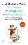 Gilles Azzopardi - Nouveau manuel de manipulation - Pour tout obtenir (ou presque) !.
