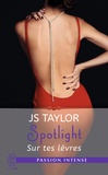 JS Taylor - Spotlight Tome 1 : Sur tes lèvres.