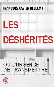 François-Xavier Bellamy - Les déshérités ou l'urgence de transmettre.