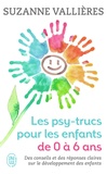 Suzanne Vallières - Les psy-trucs pour les enfants de 0 à 6 ans.