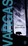 Fred Vargas - Une enquête du commissaire Adamsberg  : Temps glaciaires.