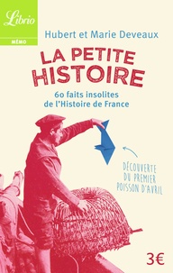 Hubert Deveaux - La Petite Histoire - 60 faits insolites de l'Histoire de France.