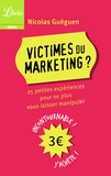 Nicolas Guéguen - Victimes du marketing - 25 petites expériences pour ne plus vous laisser manipuler.