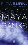 Maya Banks - Slow Burn Tome 1 : Protège-moi.