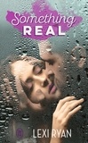 Lexi Ryan - Reckless and real  : Something Real.