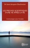 Jean-Jacques Charbonier - Les preuves scientifiques d'une vie après la vie - Communiquer avec l'invisible.