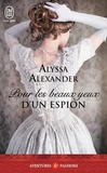 Alyssa Alexander - Pour les beaux yeux d'un espion.