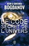 Grichka Bogdanov et Igor Bogdanov - Le code secret de l'Univers.