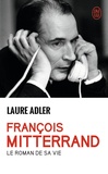 Laure Adler - Francois Mitterrand - Le roman de sa vie.