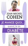 Jean-Michel Cohen - Je mange quoi... quand j'ai du diabète - Le guide pratique complet pour être en bonne santé.