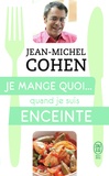 Jean-Michel Cohen - Je mange quoi... quand je suis enceinte - Le guide pratique complet pour être en bonne santé.