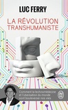 Luc Ferry - La révolution transhumaniste - Comment la technomédecine et l'uberisation du monde vont bouleverser nos vies.