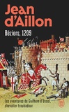 Jean d' Aillon - Les aventures de Guilhem d'Ussel, chevalier troubadour  : Béziers, 1209.