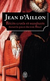 Jean d' Aillon - Récits cruels et sanglants durant la guerre des trois Henri.