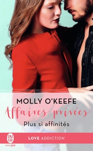 Molly O'Keefe - Affaires privées Tome 3 : Plus si affinités.