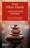  Thich Nhat Hanh - L'art du pouvoir véritable - Se libérer des dépendances, de la peur et du désespoir.