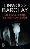 Linwood Barclay - La fille dans le rétroviseur.