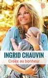 Ingrid Chauvin - Croire au bonheur.