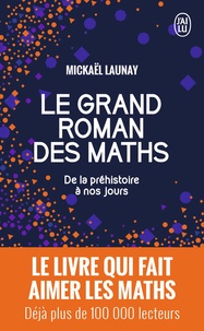 Mickaël Launay - Le grand roman des maths - De la préhistoire à nos jours.