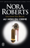 Nora Roberts - Lieutenant Eve Dallas Tome 12 : Au nom du crime.