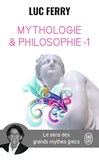 Luc Ferry - Mythologie et philosophie - Le sens des grands mythes grecs, Tome 1.